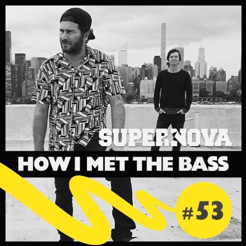 Supernova - HOW I MET THE BASS #53