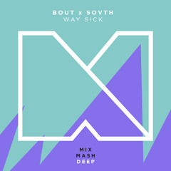 Bout x SOVTH - Way Sick (Out Now!)