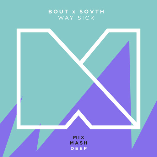 Bout x SOVTH - Way Sick (Out Now!)