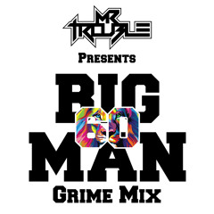 BIG MAN 60 Grime Mix