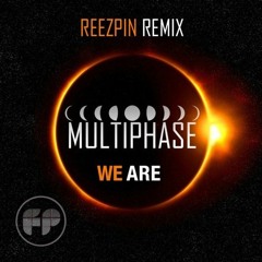 Multiphase - We Are (ReeZpin Remix) ### FREE DOWNLOAD ###