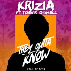 Krizia- They Outta Know (feat. Trevis Romell) Prod. By De'la