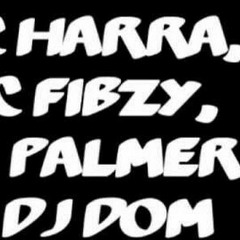 MC Harra MC Palmer MC Fibzy Dj Dom