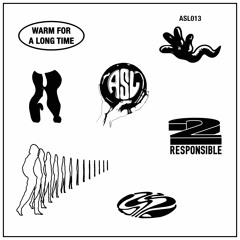2 Responsible ~ Warm For a Long Time EP (ASL013)