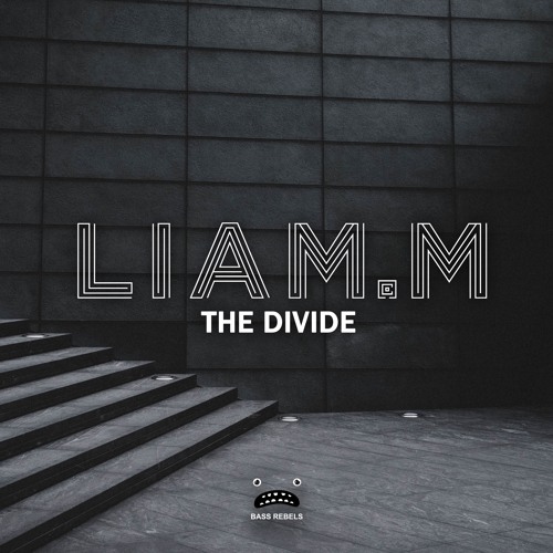 Liam.M - The Divide [Bass Rebels Release]