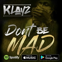 Klayz - Don't Be Mad