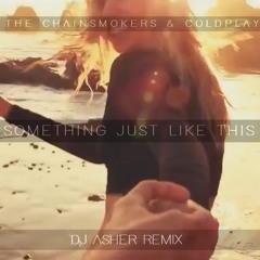 The Chainsmokers & Coldplay - Something Just Like This (DJ Asher Remix)