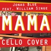 Mama - Jonas Blue Feat William Singe Cello Cover Mama - Jonas Blue Feat William Singe Cello Cover