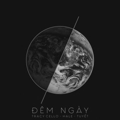 Đêm Ngày – Tracy Cello x Hale x Tuyết