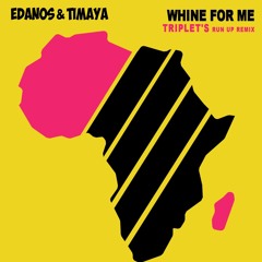 Edanos & Timaya - Whine For Me (Triplet's Run Up Remix)