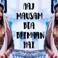 Aaj Mausam Bada Beimaan Hai (Bass Boosted India)