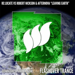 Re:Locate vs Robert Nickson & Afternova - Leaving Earth (Club Mix) [Flashover Trance] OUT NOW