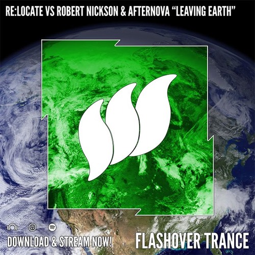 Re:Locate vs Robert Nickson & Afternova - Leaving Earth (Club Mix) [Flashover Trance] OUT NOW
