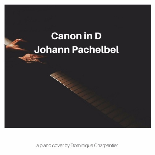 Stream Canon in D - (Piano Cover) Download by Dominique Charpentier Listen online for free on