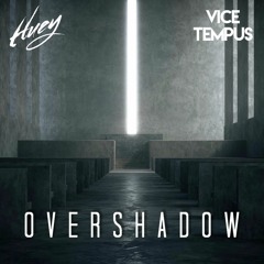 Vice Tempus x Huey - Overshadow [Free Download]
