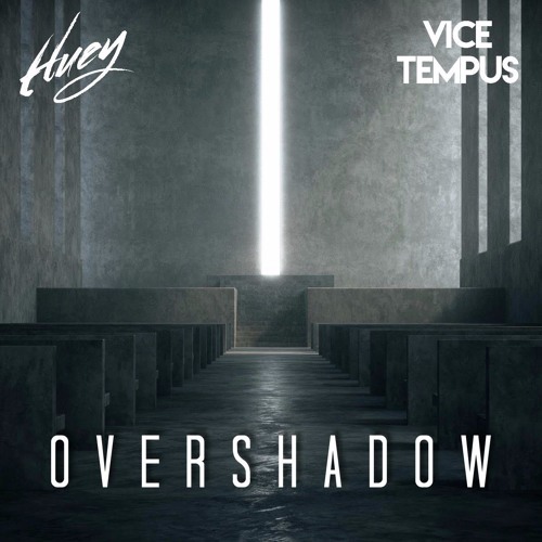 Vice Tempus x Huey - Overshadow [Free Download]
