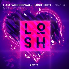 I Am Wonderwall (LOSH Edit #011) - Nari & Milani vs. Oasis