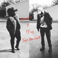 Treat You Good, ft T.King (Prod. Flip)