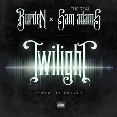 Burden- Twilight (feat The Real Sam Adams) prod by Burden
