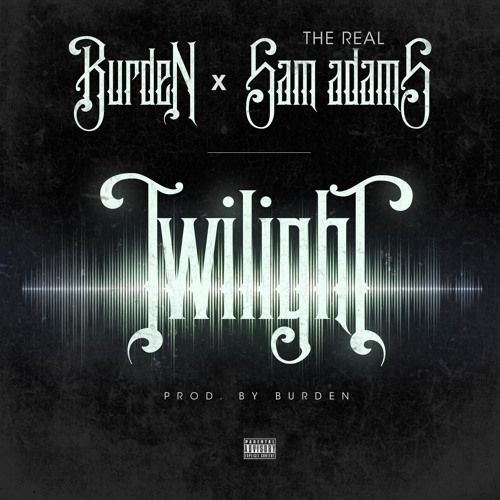 Burden- Twilight (feat The Real Sam Adams) prod by Burden