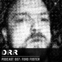 DRR Podcast 007 - Ford Foster