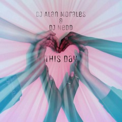 DJ Alan Morales & DJ Nedd - This Day (Original Mix)