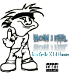 How I Feel - Ice Grillz X Lil Homie