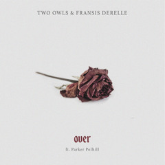 TWO OWLS & Fransis Derelle - Over (feat. Parker Polhill)🦉🦉