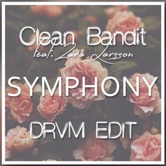 Clean Bandit, Zara Larsson - Symphony (DRVM edit) buy = free dl