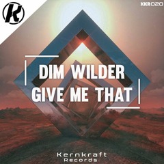 Dim Wilder - Give Me That [Available on Spotify]