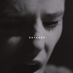 SAVAGES - I AM HERE