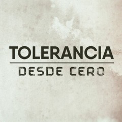 Tolerancia Desde Cero | Capítulo 14 de mayo
