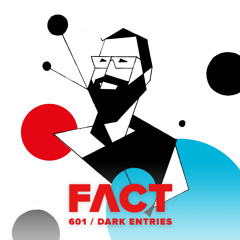 FACT mix 601 - Dark Entries (May '17)