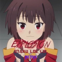 Explosión - Otaku LOL LOL - Remix