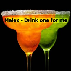Malex - Drink One For Me