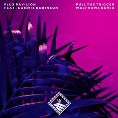 Flux Pavilion - Pull The Trigger Feat. Cammie Robinson (Wolfhowl Remix)