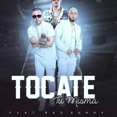 Alexis y Fido ft Bad Bunny-Tocate Tu Misma