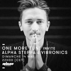 One More Tune #69 w/ Alpha Steppa & Vibronics - Rinse France (14.05.17)