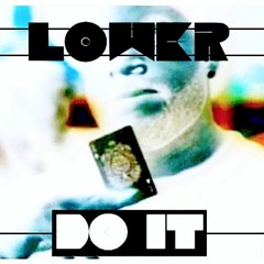 LOWER - DO IT (CLIP)