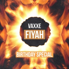 Vaxxe - Fiyah *Birthday Gift*
