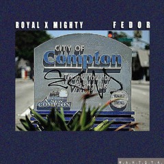 ROYAL X MIGHTY & FEDOR - COMPTON (Original Mix) [FREE DL]