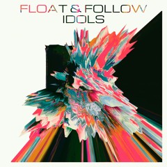 Float and Follow - Idols (Preview)