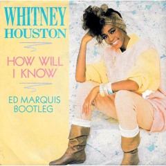 Whitney Houston - How Will I Know (Ed Marquis Bootleg)