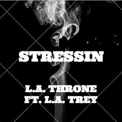 "STRESSIN" LA THRONE FT. LA TREY