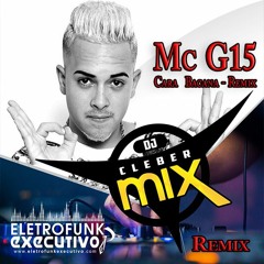 Dj Cleber Mix Ft Mc G15 - Cara Bacana (Radio Exclusive Remix)