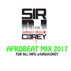 AFROBEAT MIX 2017 by @sirdjcorey