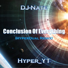 Conclusion Of Everything (HyperDual Remix)