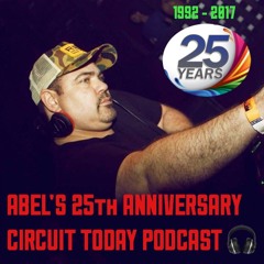 ABEL'S 25th ANNIVERSARY CIRCUIT TODAY PODCAST