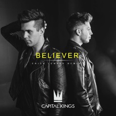 Capital Kings - Believer (Erick Lenard Remix)