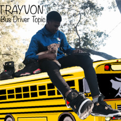 Trayvon - Bus Driver Topic